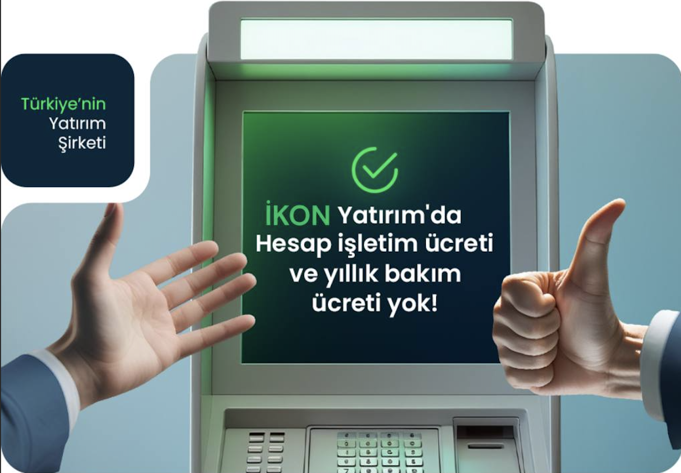 IKON Yatırım'da Hesap İşletim Ücreti ve Yıllık Bakım Ücreti Yok!